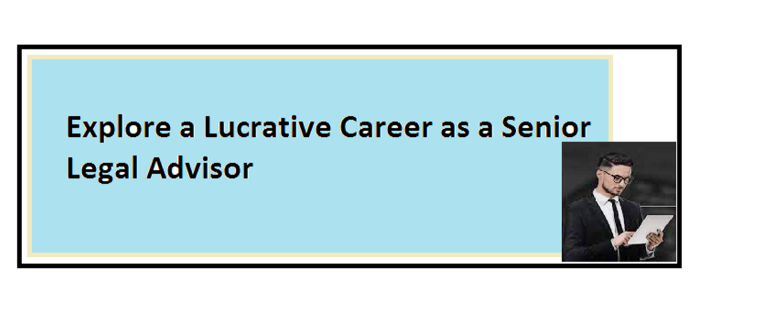 Explore a Lucrative Career as a Senior Legal Advisor 2023