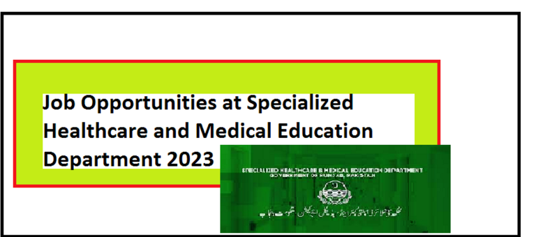 Job Opportunities at Specialized Healthcare and Medical Education Department 2023