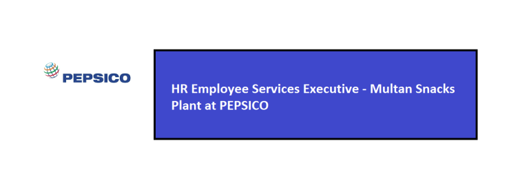HR Employee Services Executive – Multan Snacks Plant at PEPSICO