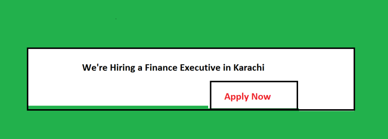 We’re Hiring a Finance Executive in Karachi- Exciting Opportunity Alert