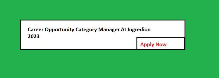 Ingredion – Career Opportunity Category Manager At Ingredion 2023 