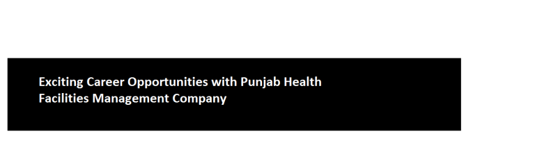 Exciting Career Opportunities with Punjab Health Facilities Management Company